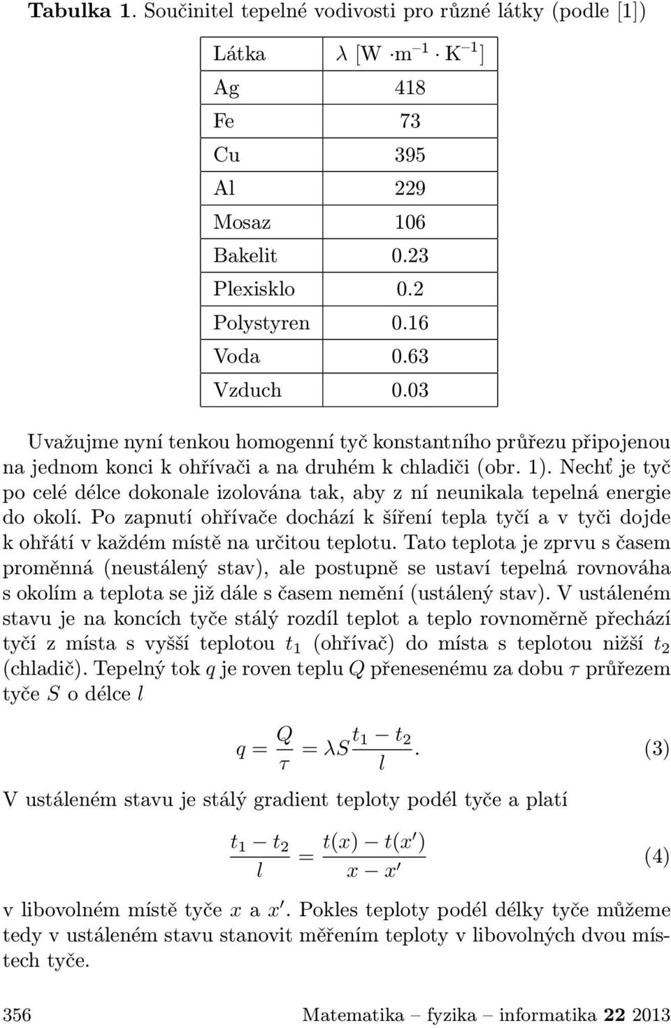 Nechť je tyč po celé délce dokonale izolována tak, aby z ní neunikala tepelná energie do okolí.