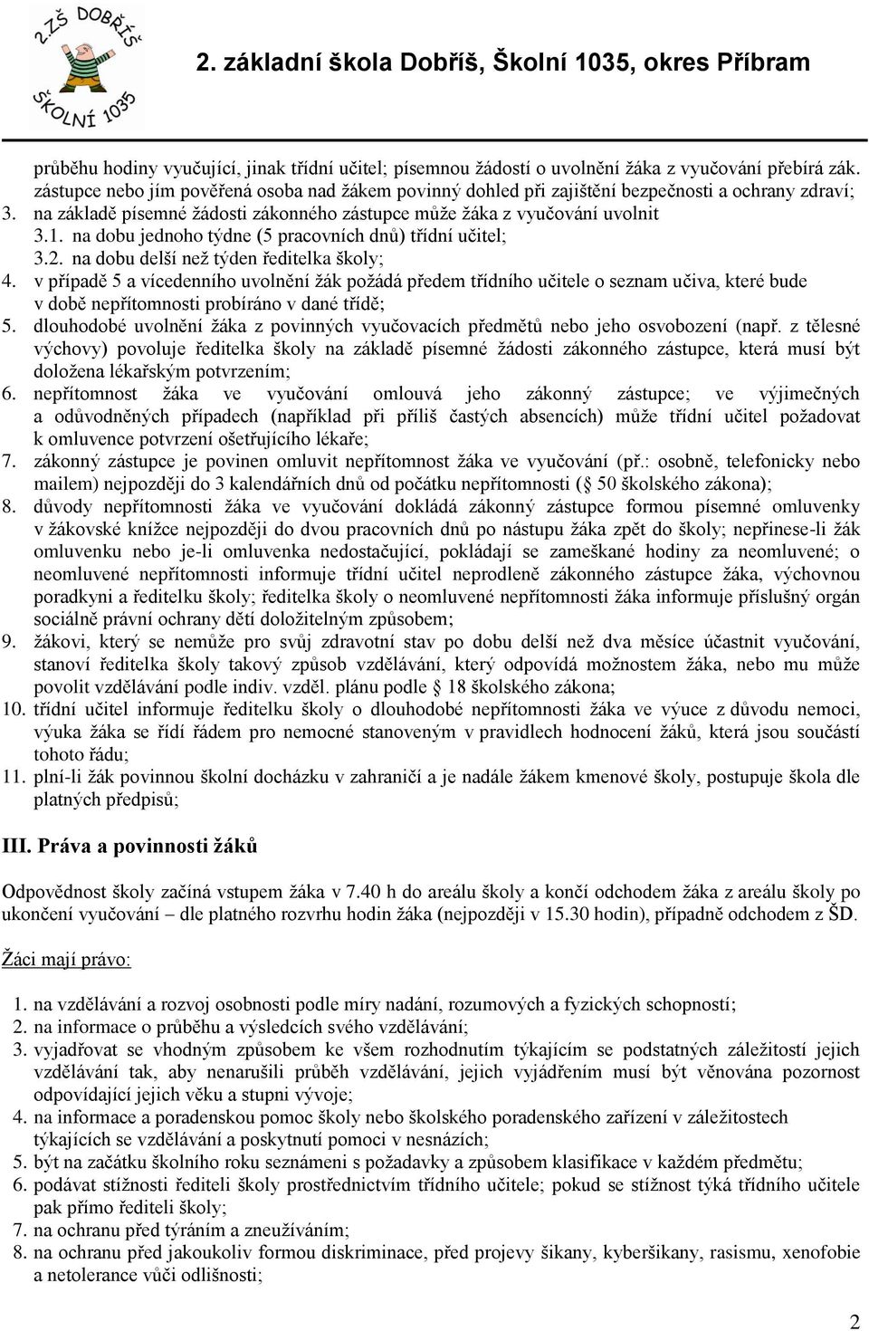 na dobu jednoho týdne (5 pracovních dnů) třídní učitel; 3.2. na dobu delší než týden ředitelka školy; 4.