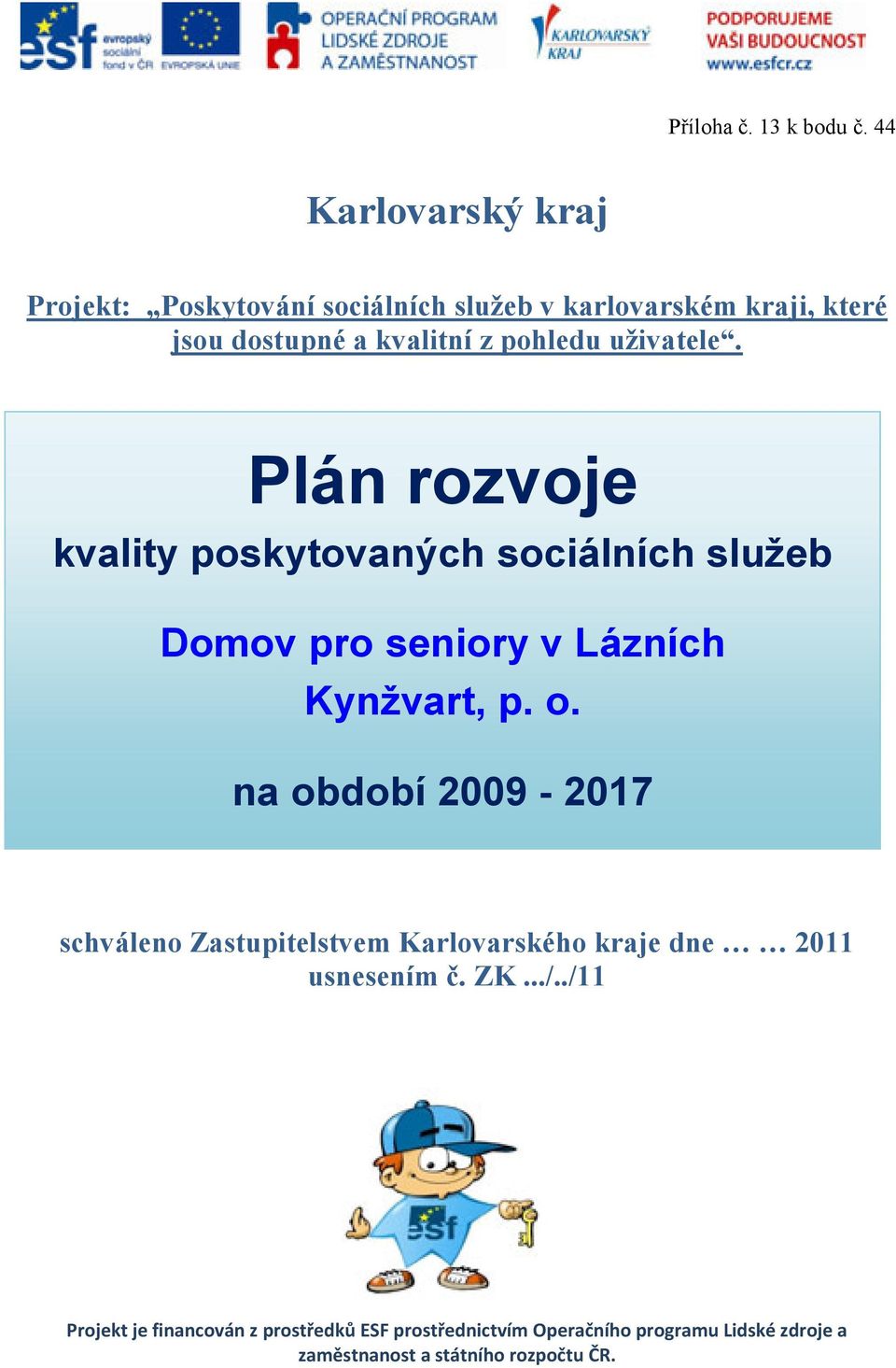 pohledu uţivatele. Plán rozvoje kvality poskytovaných sociálních služeb Domov pro seniory v Lázních Kynžvart, p. o.