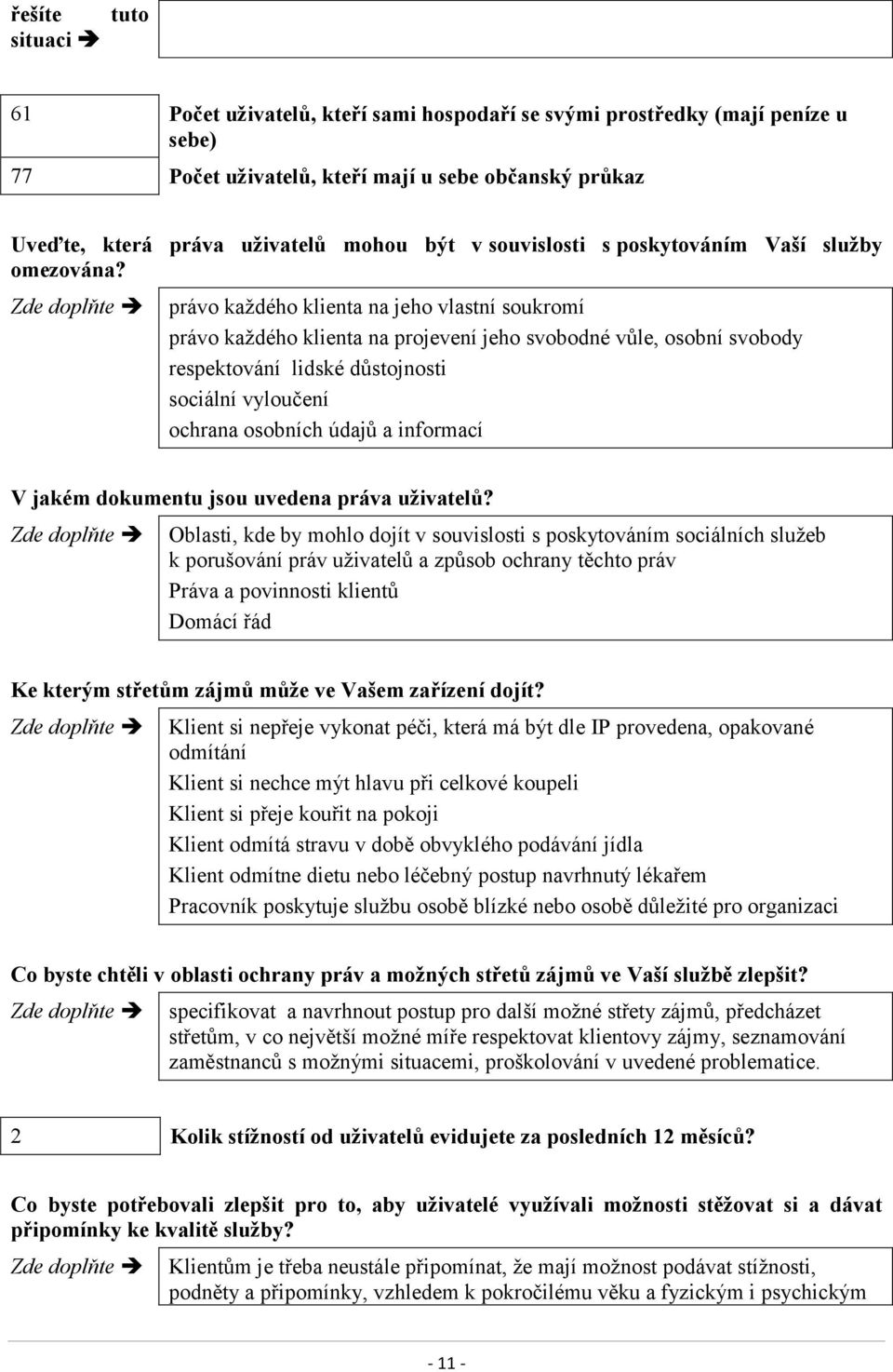 právo každého klienta na jeho vlastní soukromí právo každého klienta na projevení jeho svobodné vůle, osobní svobody respektování lidské důstojnosti sociální vyloučení ochrana osobních údajů a