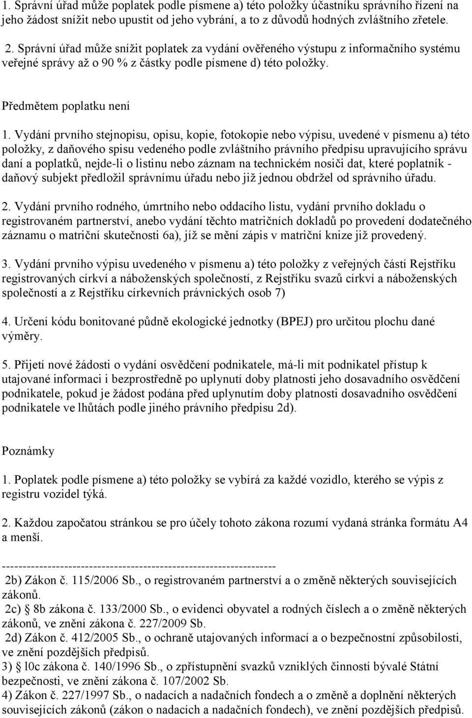 Vydání prvního stejnopisu, opisu, kopie, fotokopie nebo výpisu, uvedené v písmenu a) této položky, z daňového spisu vedeného podle zvláštního právního předpisu upravujícího správu daní a poplatků,