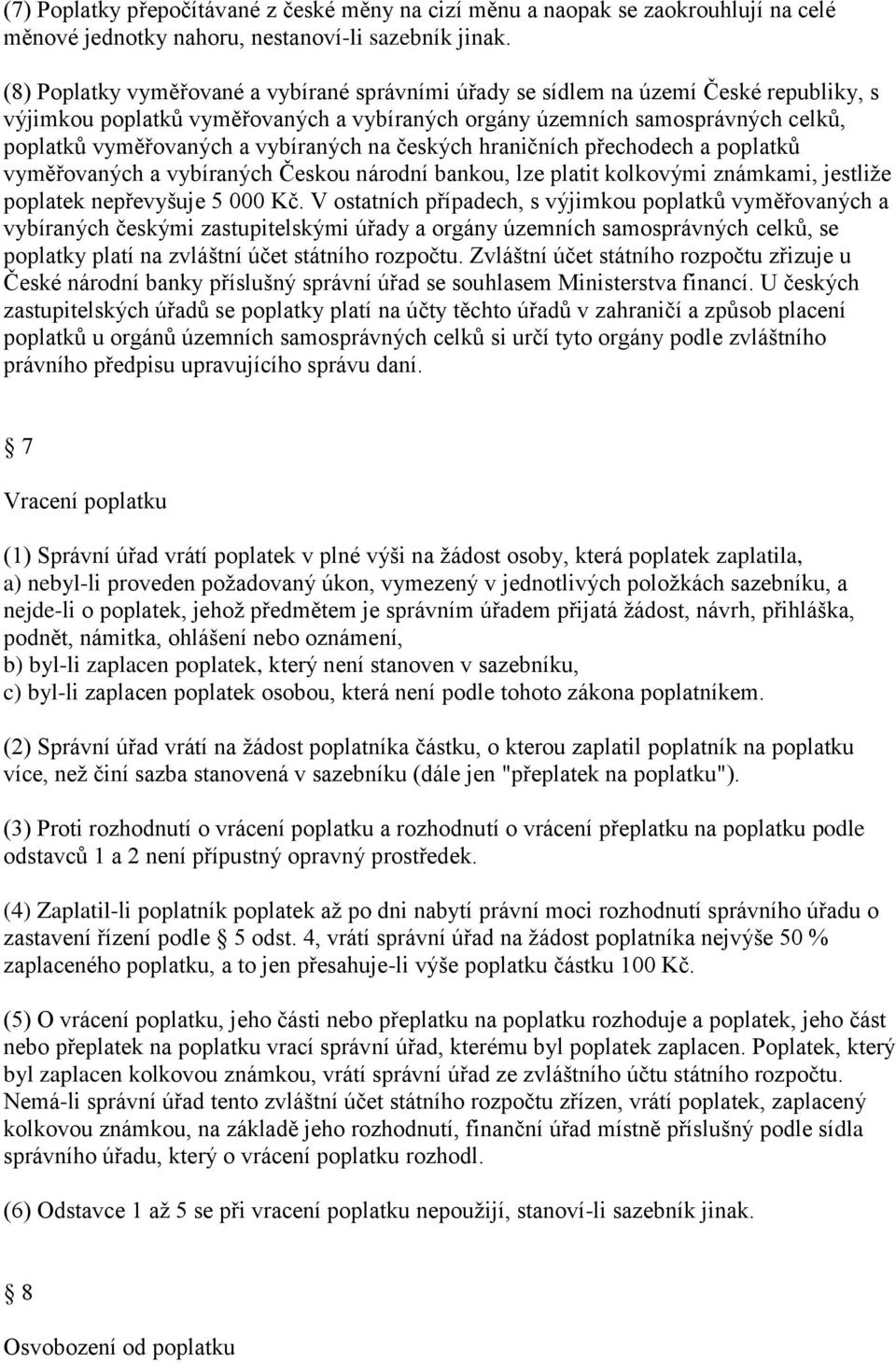 vybíraných na českých hraničních přechodech a poplatků vyměřovaných a vybíraných Českou národní bankou, lze platit kolkovými známkami, jestliže poplatek nepřevyšuje 5 000 Kč.