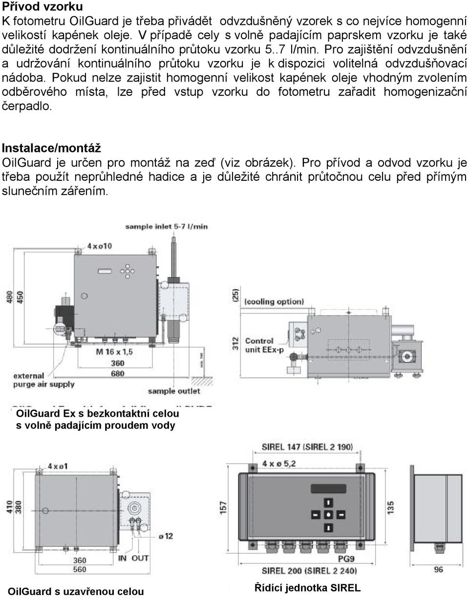 Pro zajištění odvzdušnění a udržování kontinuálního průtoku vzorku je k dispozici volitelná odvzdušňovací nádoba.