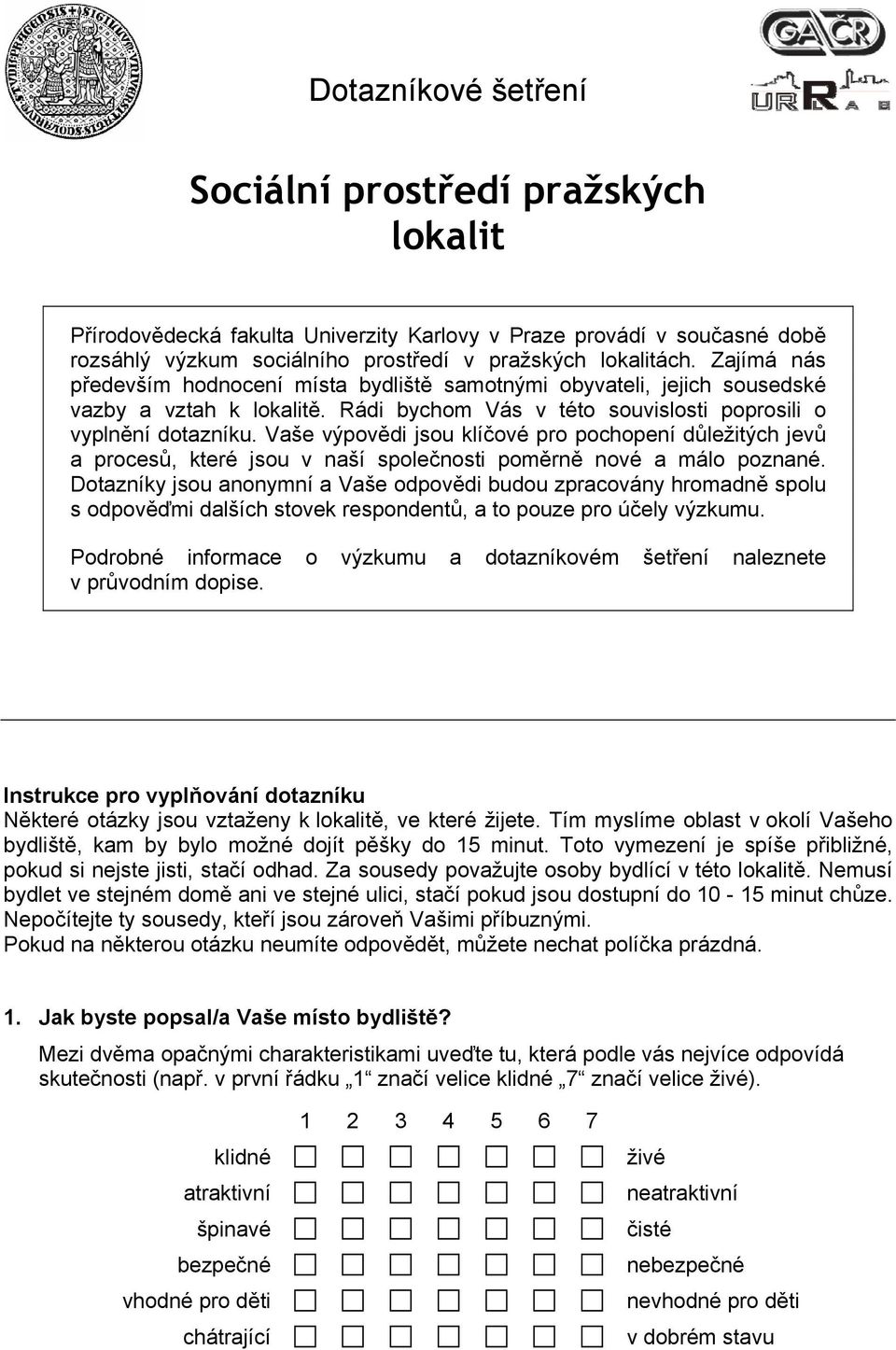 Vaše výpovědi jsou klíčové pro pochopení důležitých jevů a procesů, které jsou v naší společnosti poměrně nové a málo poznané.