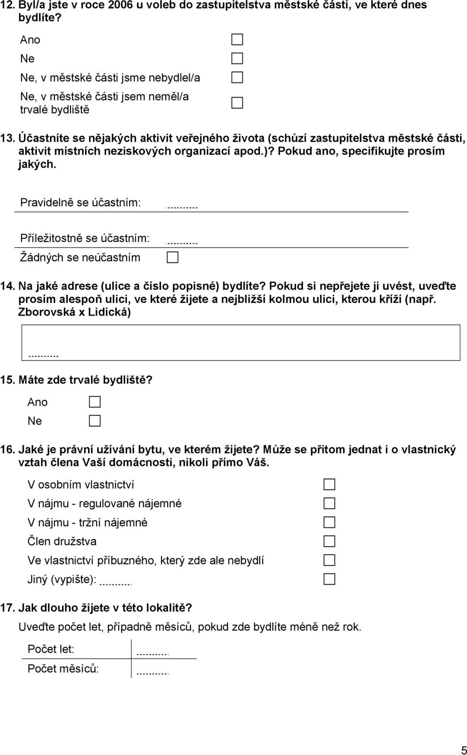 Pravidelně se účastním: Příležitostně se účastním: Žádných se neúčastním 14. Na jaké adrese (ulice a číslo popisné) bydlíte?