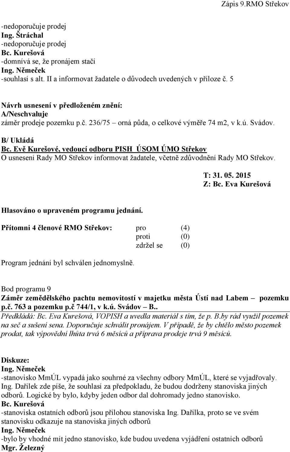 2015 Bod programu 9 Záměr zemědělského pachtu nemovitostí v majetku města Ústí nad Labem pozemku p.č. 763 a pozemku p.č 744/1, v k.ú. Svádov B.. Předkládá: Bc.