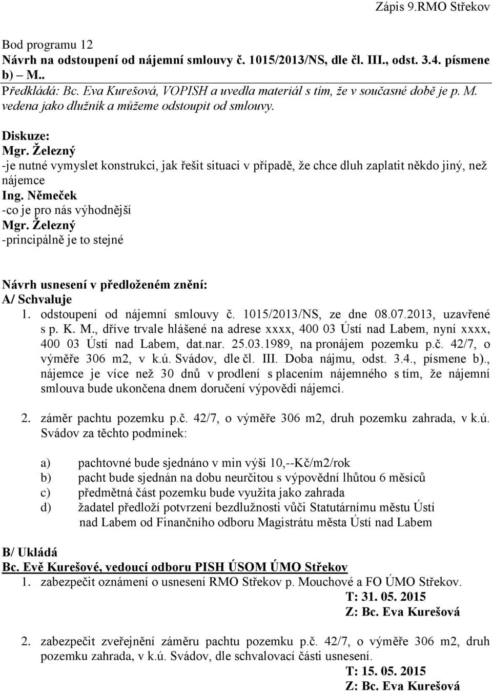 odstoupení od nájemní smlouvy č. 1015/2013/NS, ze dne 08.07.2013, uzavřené s p. K. M., dříve trvale hlášené na adrese xxxx, 400 03 Ústí nad Labem, nyní xxxx, 400 03 Ústí nad Labem, dat.nar. 25.03.1989, na pronájem pozemku p.