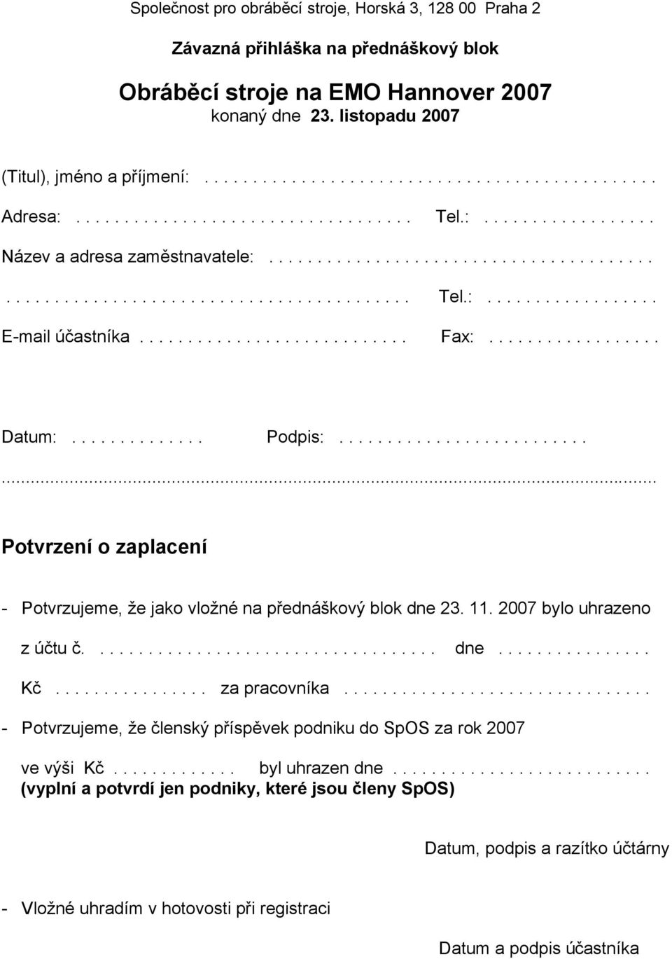 ........................... Fax:.................. Datum:.............. Podpis:............................. Potvrzení o zaplacení - Potvrzujeme, že jako vložné na přednáškový blok dne 23. 11.