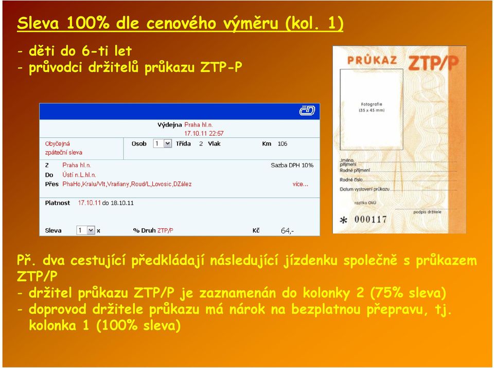 dva cestující předkládají následující jízdenku společně s průkazem ZTP/P -