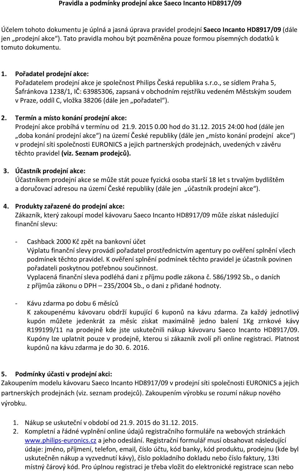 2. Termín a místo konání prodejní akce: Prodejní akce probíhá v termínu od 21.9. 2015 0.00 hod do 31.12.