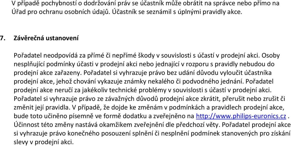 Osoby nesplňující podmínky účasti v prodejní akci nebo jednající v rozporu s pravidly nebudou do prodejní akce zařazeny.