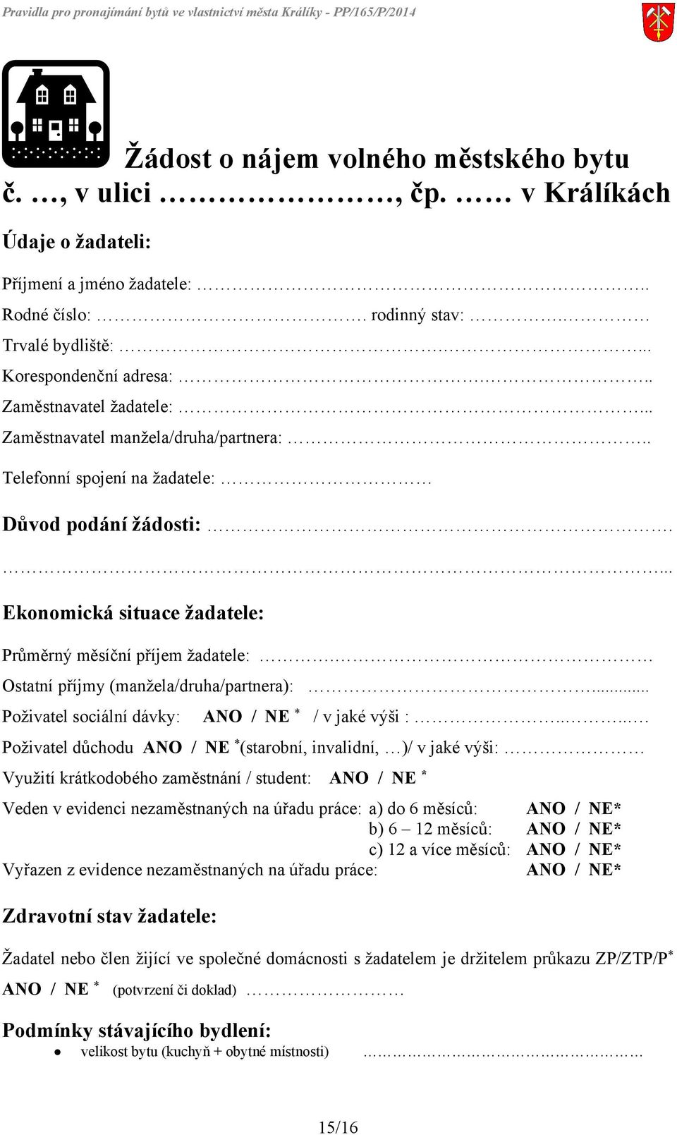 Ostatní příjmy (manžela/druha/partnera):... Poživatel sociální dávky: ANO / NE * / v jaké výši :.