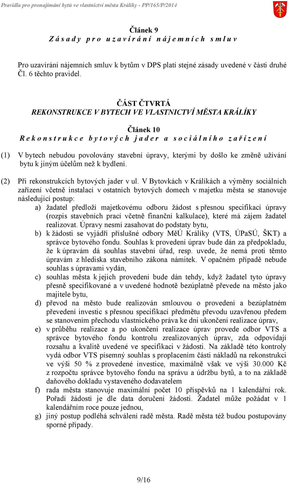 užívání bytu k jiným účelům než k bydlení. (2) Při rekonstrukcích bytových jader v ul.