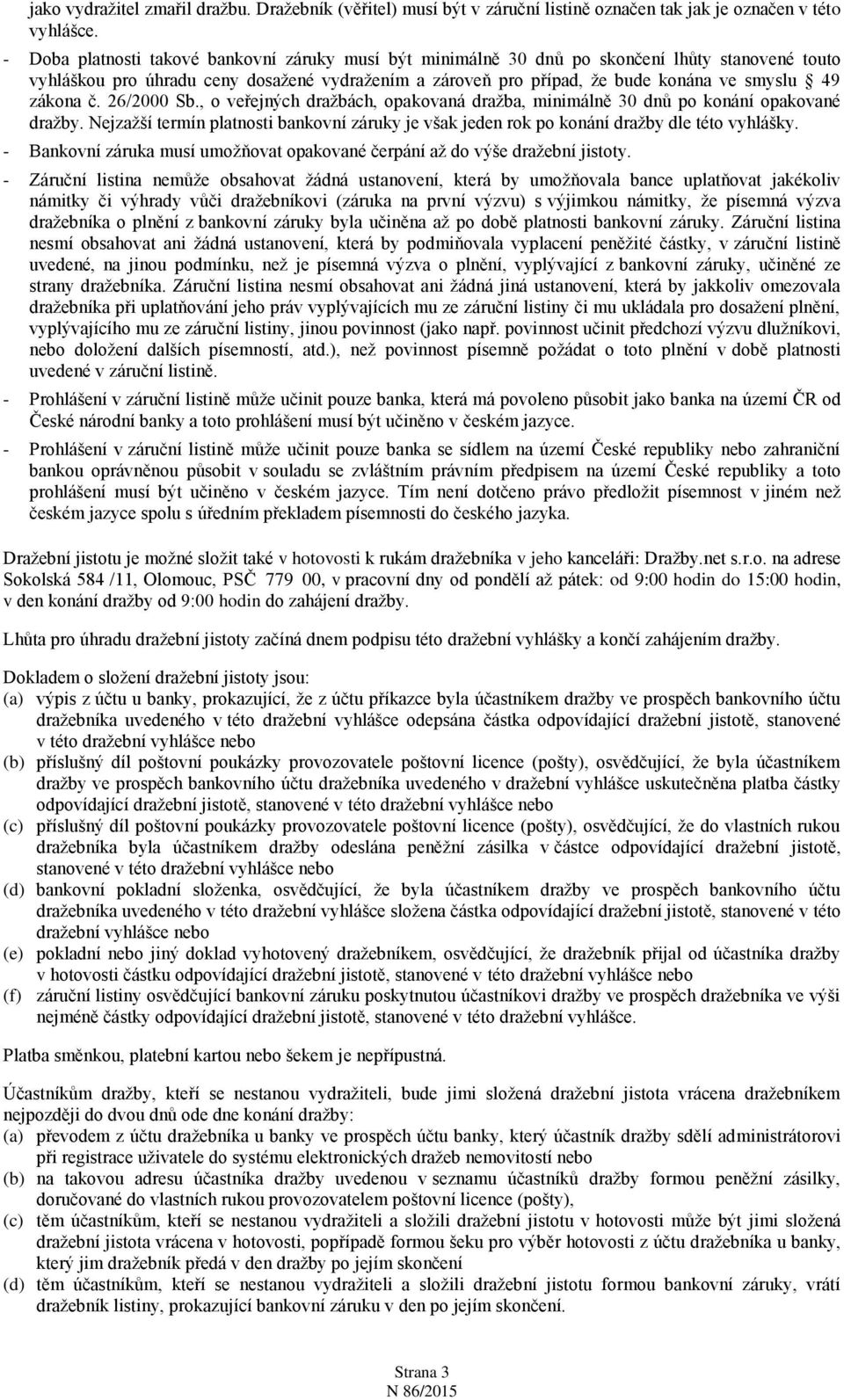 zákona č. 26/2000 Sb., o veřejných dražbách, opakovaná dražba, minimálně 30 dnů po konání opakované dražby.