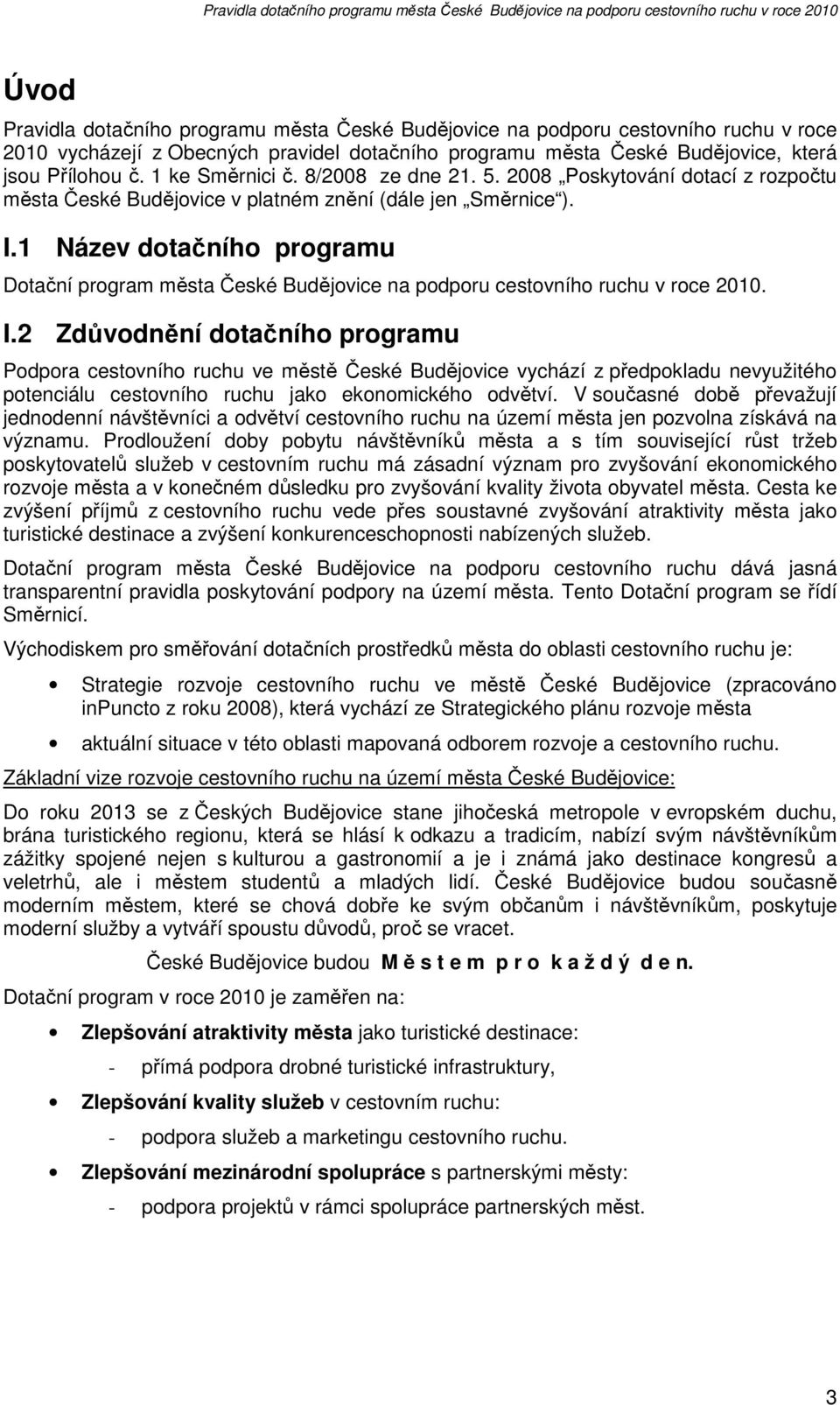 1 Název dotačního programu Dotační program města České Budějovice na podporu cestovního ruchu v roce 2010. I.