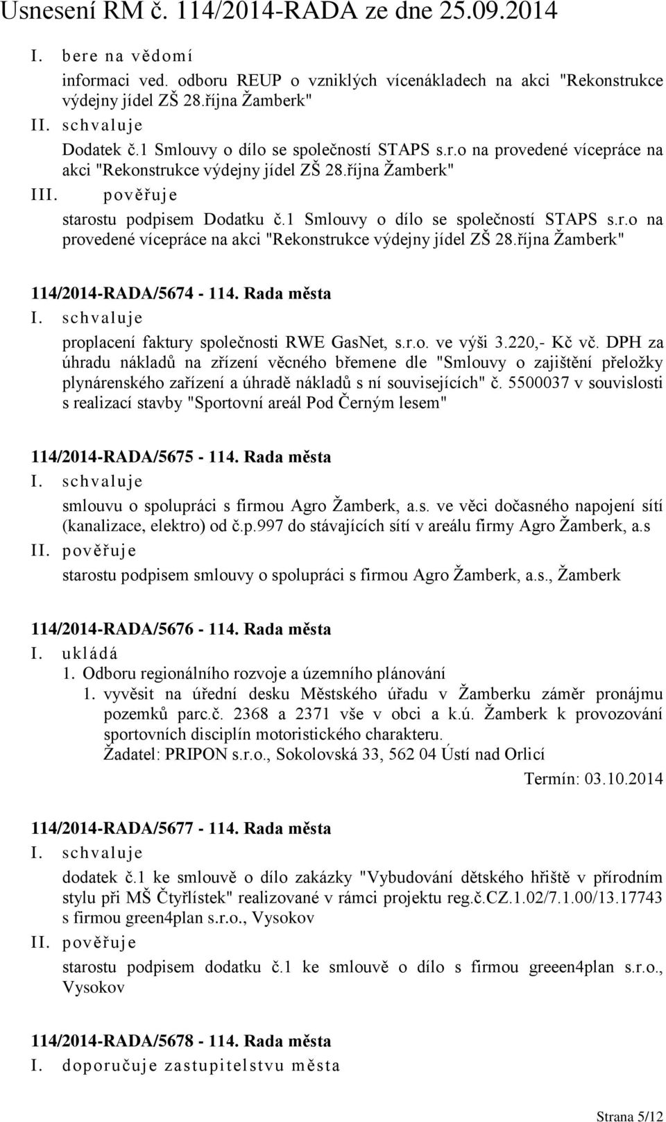 Rada města proplacení faktury společnosti RWE GasNet, s.r.o. ve výši 3.220,- Kč vč.