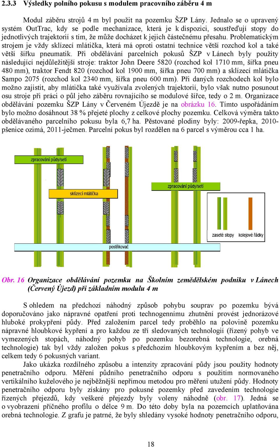 Problematickým strojem je vždy sklízecí mlátička, která má oproti ostatní technice větší rozchod kol a také větší šířku pneumatik.