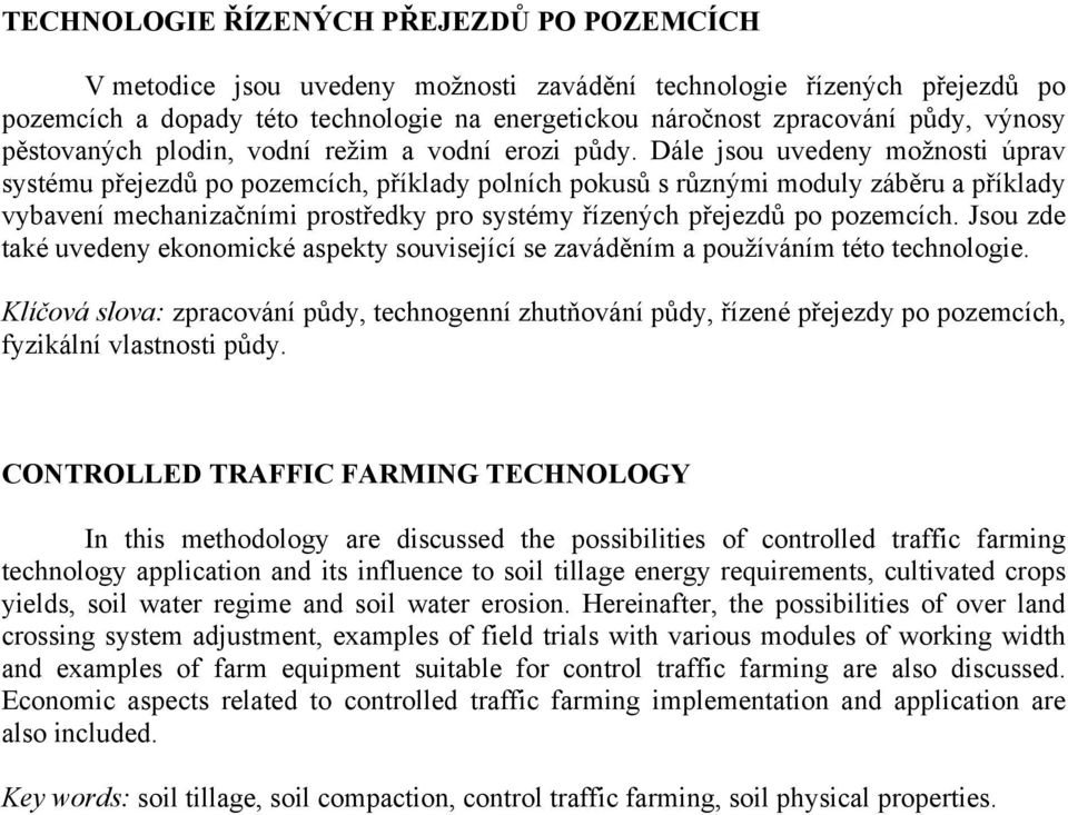 Dále jsou uvedeny možnosti úprav systému přejezdů po pozemcích, příklady polních pokusů s různými moduly záběru a příklady vybavení mechanizačními prostředky pro systémy řízených přejezdů po