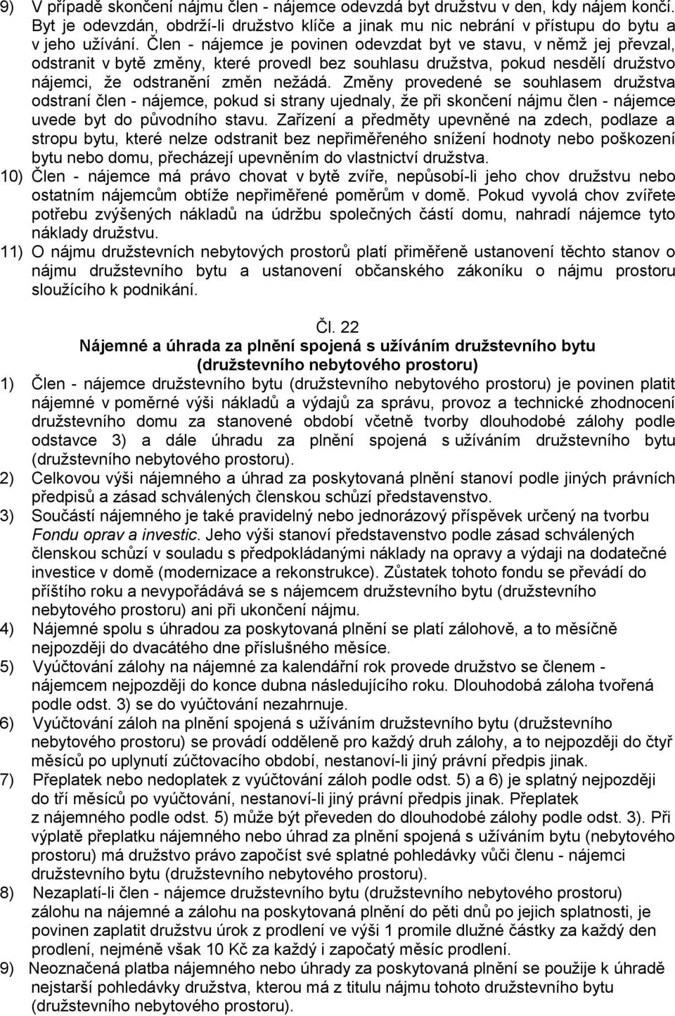 Změny provedené se souhlasem družstva odstraní člen - nájemce, pokud si strany ujednaly, že při skončení nájmu člen - nájemce uvede byt do původního stavu.