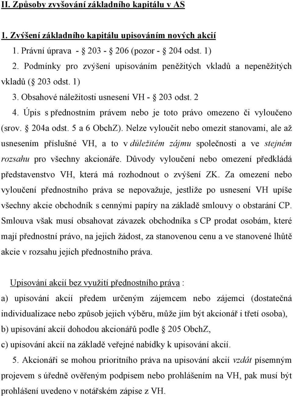 Úpis s přednostním právem nebo je toto právo omezeno či vyloučeno (srov. 204a odst. 5 a 6 ObchZ).