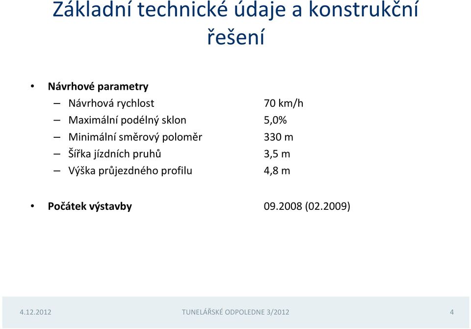 směrový poloměr 330 m Šířka jízdních pruhů 3,5 m Výška průjezdného