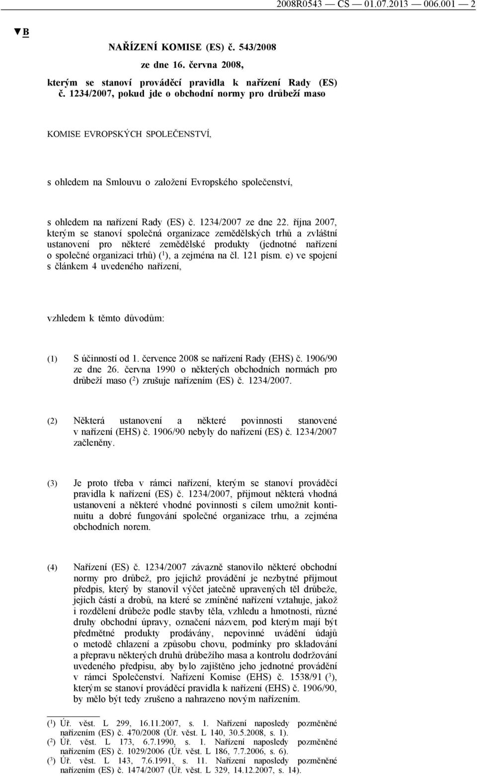 října 2007, kterým se stanoví společná organizace zemědělských trhů a zvláštní ustanovení pro některé zemědělské produkty (jednotné nařízení o společné organizaci trhů) ( 1 ), a zejména na čl.