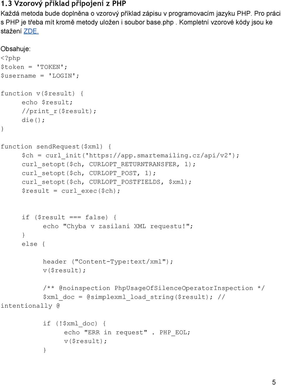 php $token = 'TOKEN'; $username = 'LOGIN'; function v($result) { echo $result; //print_r($result); die(); } function sendrequest($xml) { $ch = curl_init('https://app.smartemailing.