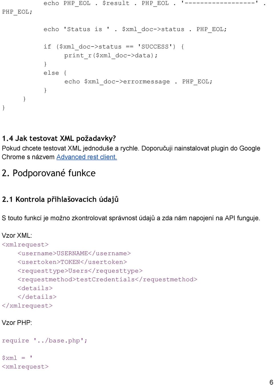 Pokud chcete testovat XML jednoduše a rychle. Doporučuji nainstalovat plugin do Google Chrome s názvem Advanced rest client. 2. Podporované funkce 2.