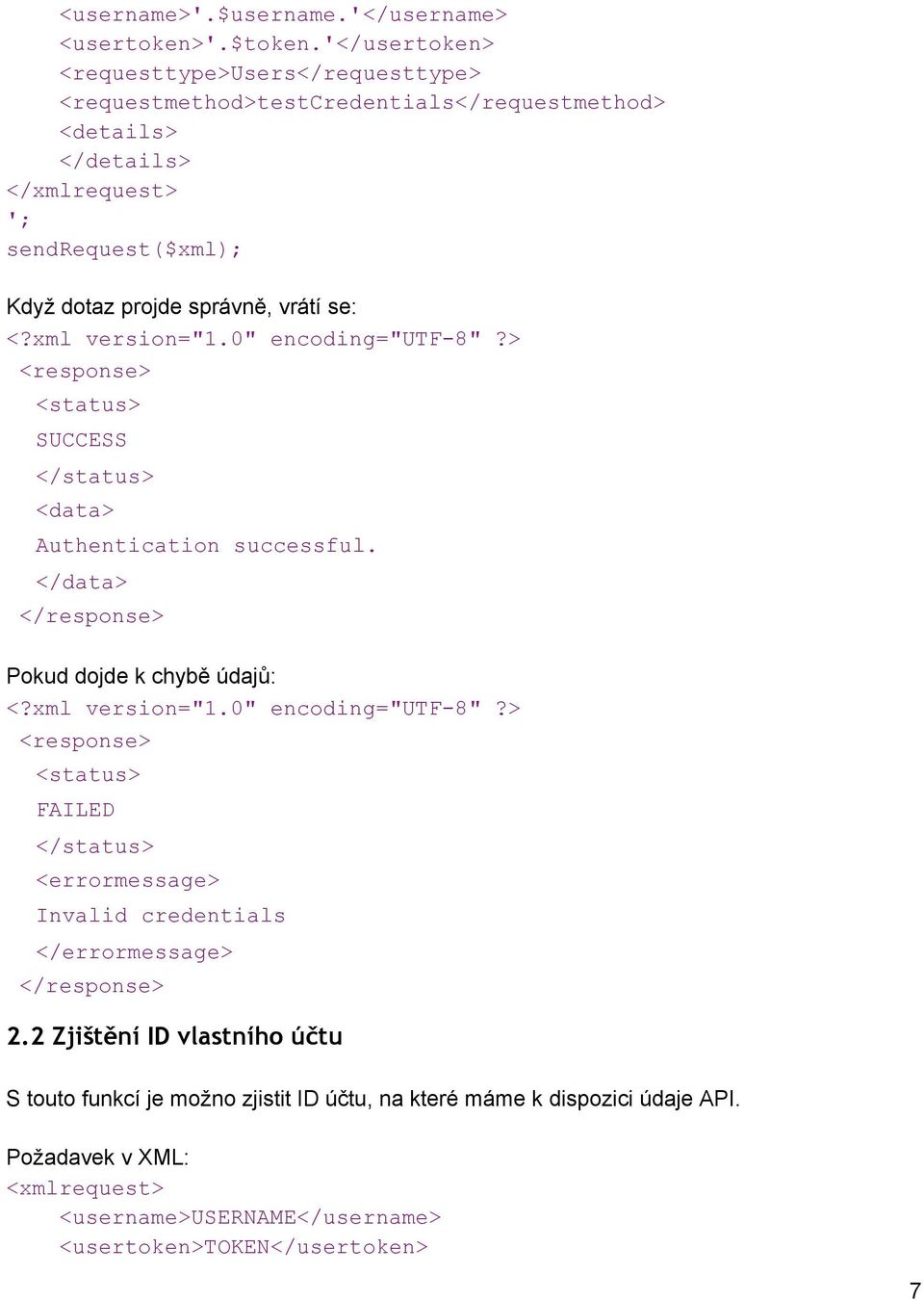 správně, vrátí se: <status> SUCCESS </status> Authentication successful.