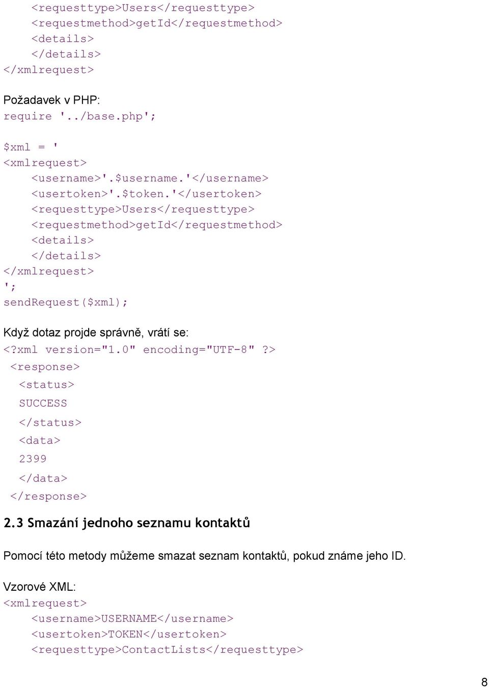 '</usertoken> <requesttype>users</requesttype> <requestmethod>getid</requestmethod> '; Když dotaz projde správně, vrátí