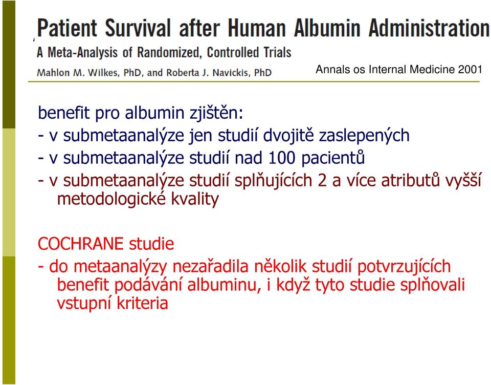 dvojitě zaslepených - v submetaanalýze studií nad 100 pacientů - v submetaanalýze studií splňujících 2 a