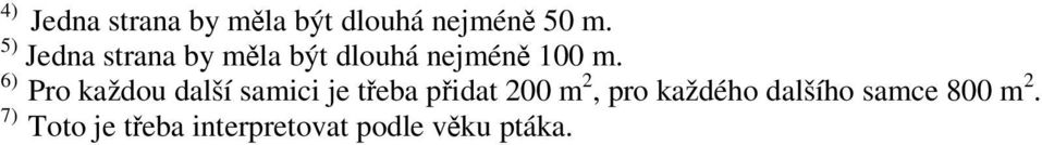 6) Pro každou další samici je třeba přidat 200 m 2, pro