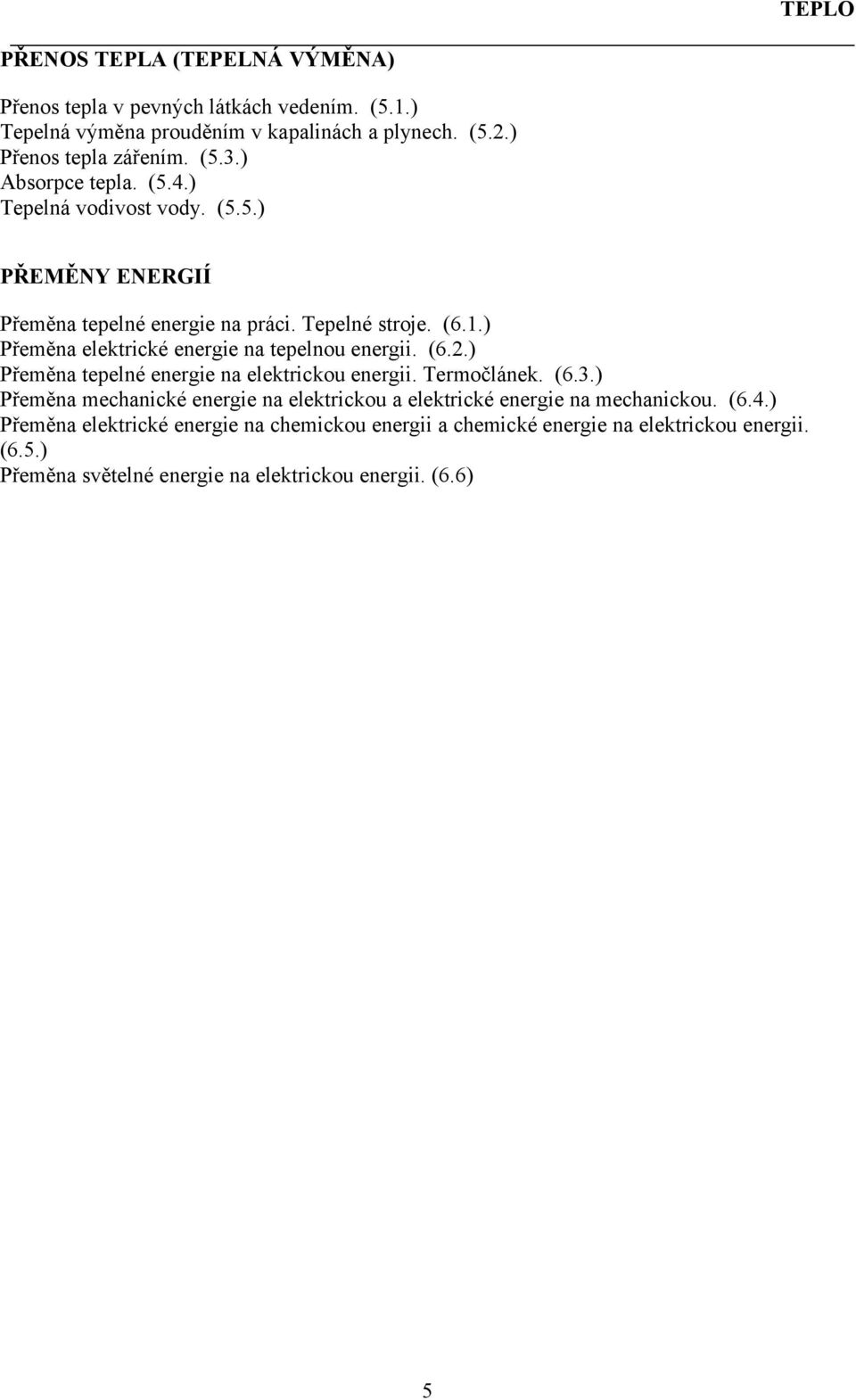 ) Přeměna elektrické energie na tepelnou energii. (6.2.) Přeměna tepelné energie na elektrickou energii. Termočlánek. (6.3.