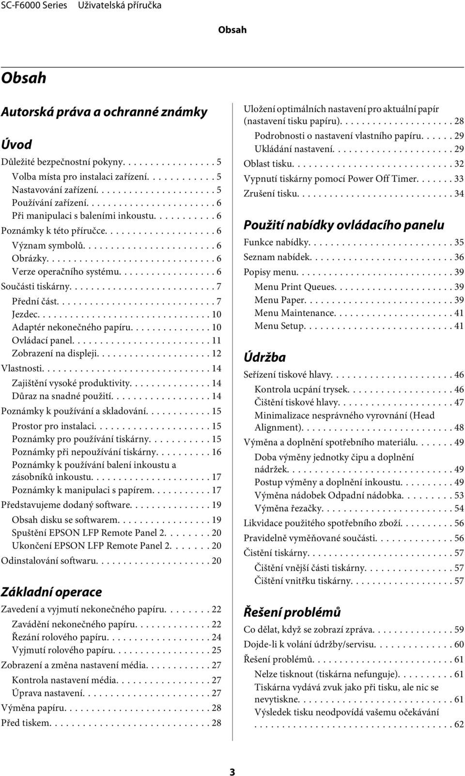 .. 10 Adaptér neknečnéh papíru... 10 Ovládací panel... 11 Zbrazení na displeji... 12 Vlastnsti... 14 Zajištění vyské prduktivity... 14 Důraz na snadné pužití... 14 Pznámky k pužívání a skladvání.