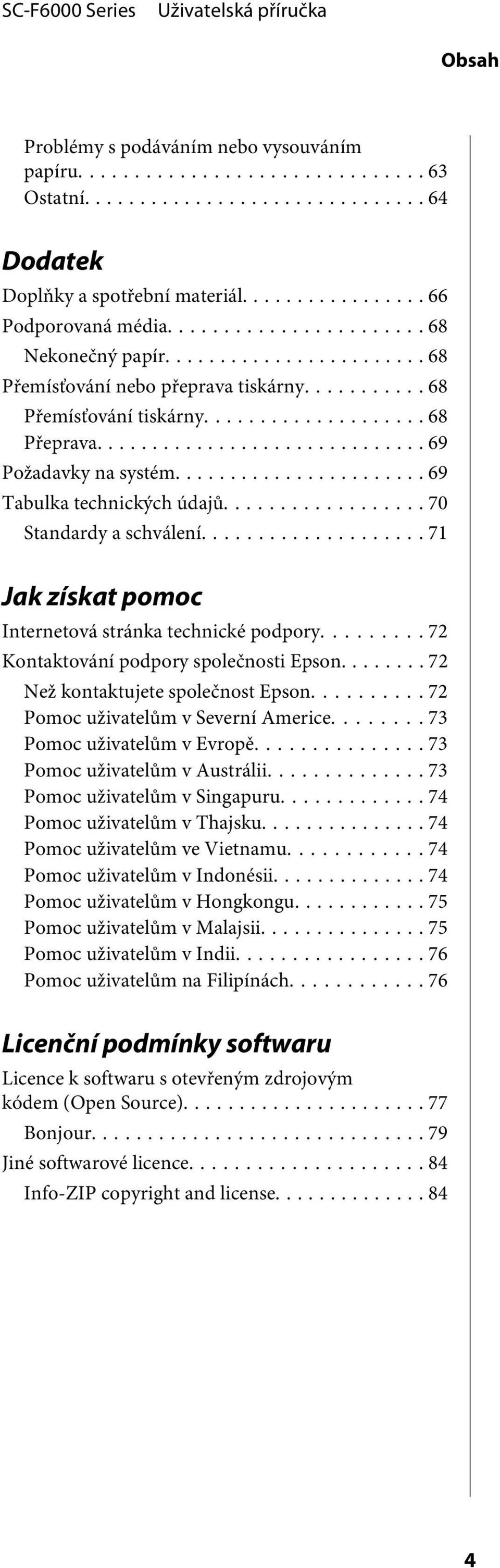 ........ 72 Kntaktvání pdpry splečnsti Epsn........ 72 Než kntaktujete splečnst Epsn... 72 Pmc uživatelům v Severní Americe... 73 Pmc uživatelům v Evrpě... 73 Pmc uživatelům v Austrálii.