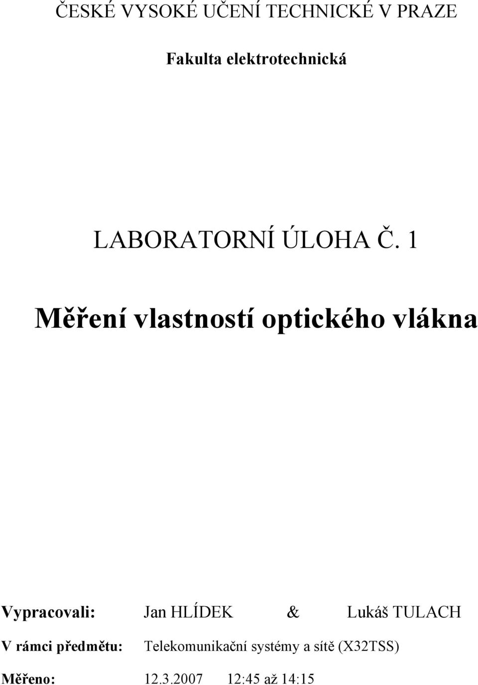 1 Měření vlastností optického vlákna Vypracovali: Jan HLÍDEK