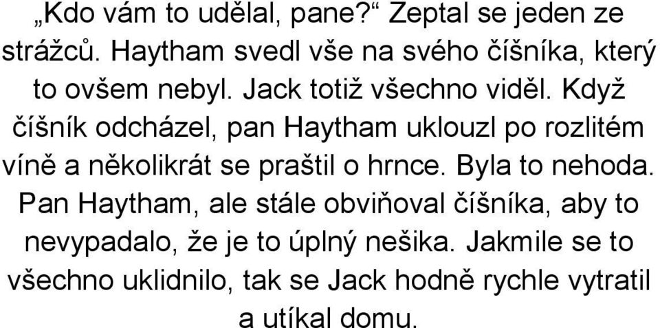 Když číšník odcházel, pan Haytham uklouzl po rozlitém víně a několikrát se praštil o hrnce.