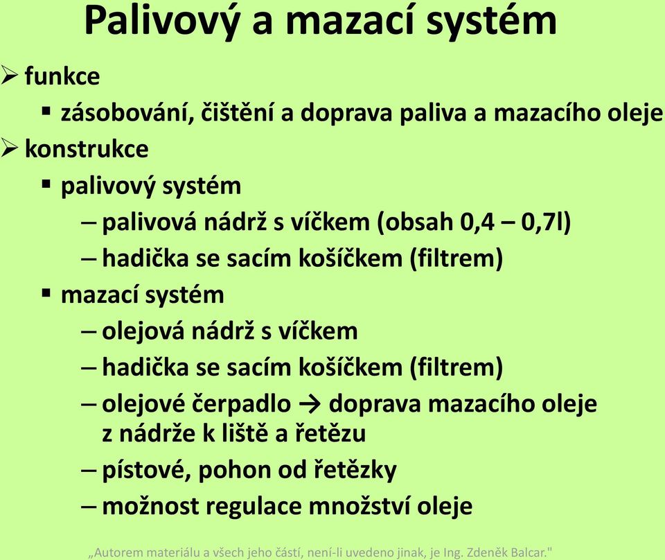 mazací systém olejová nádrž s víčkem hadička se sacím košíčkem (filtrem) olejové čerpadlo