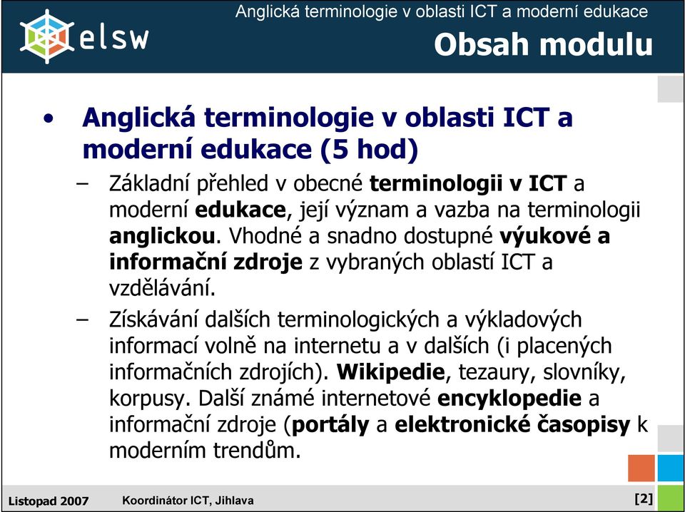 Získávání dalších terminologických a výkladových informací volně na internetu a v dalších (i placených informačních zdrojích).