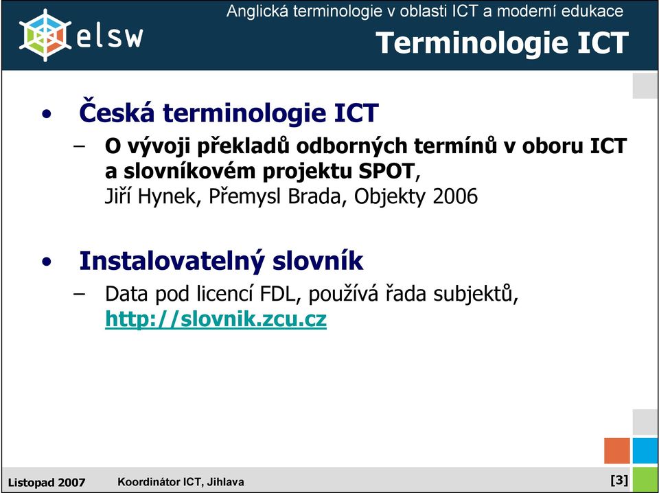 Jiří Hynek, Přemysl Brada, Objekty 2006 Instalovatelný slovník