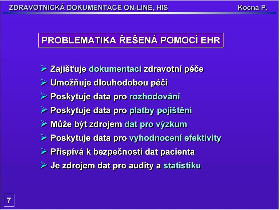 pojištění Může být zdrojem dat pro výzkum Poskytuje data pro vyhodnocení