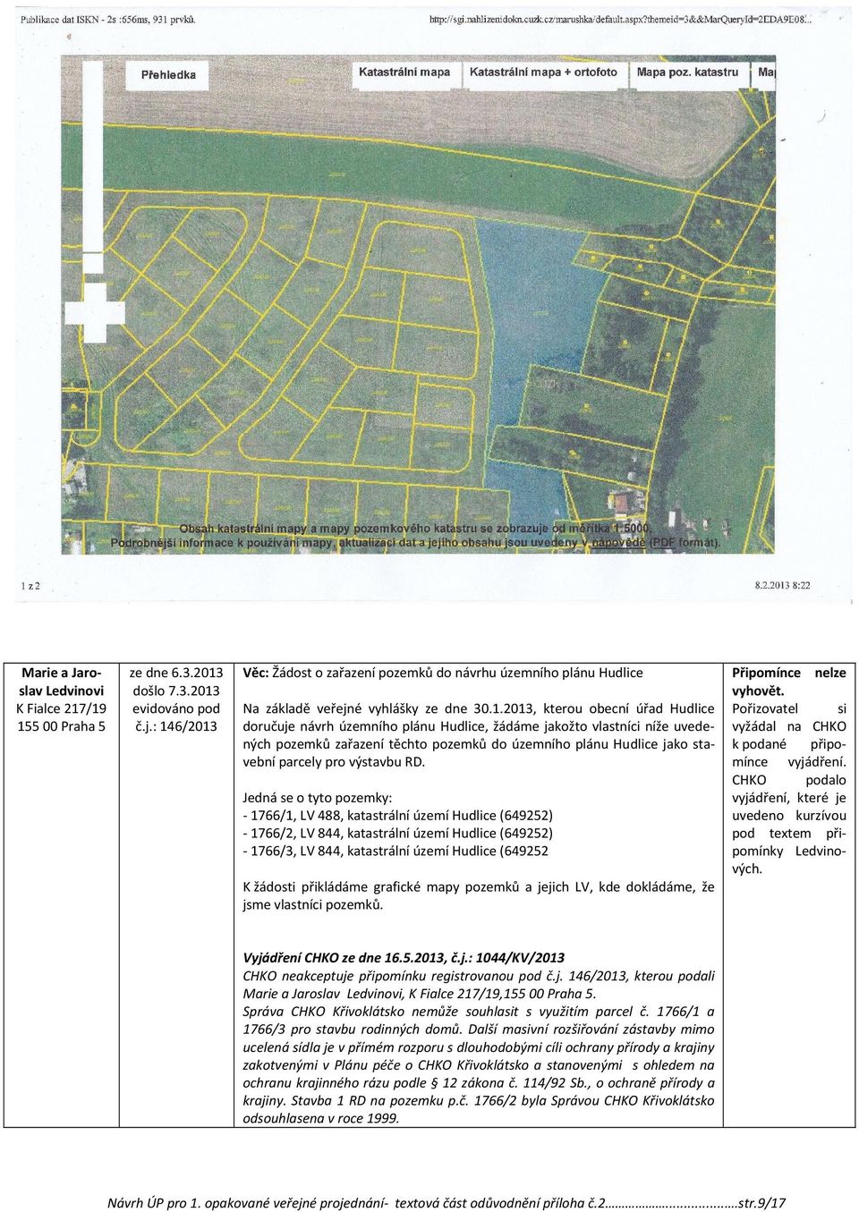 jakožto vlastníci níže uvedených pozemků zařazení těchto pozemků do územního plánu Hudlice jako stavební parcely pro výstavbu RD.