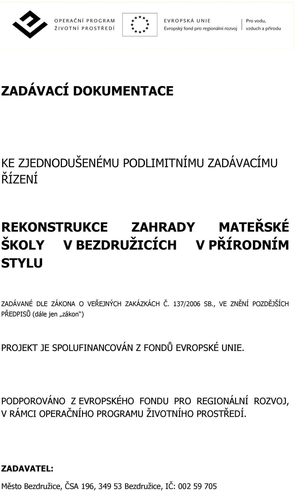 , VE ZNĚNÍ POZDĚJŠÍCH PŘEDPISŮ (dále jen zákon ) PROJEKT JE SPOLUFINANCOVÁN Z FONDŮ EVROPSKÉ UNIE.