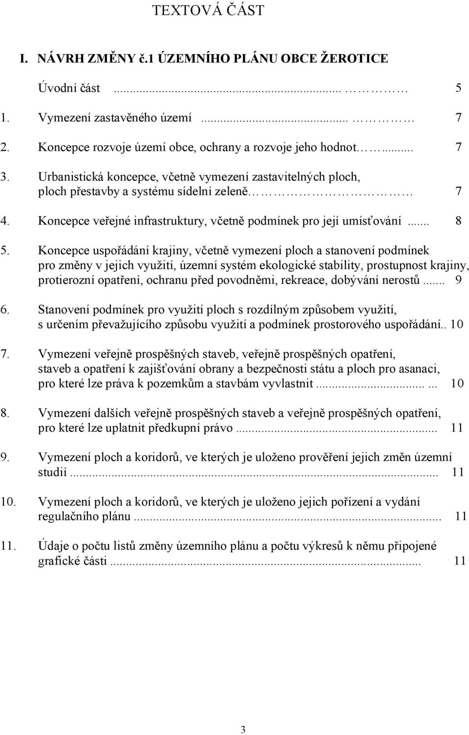 Koncepce uspořádání krajiny, včetně vymezení ploch a stanovení podmínek pro změny v jejich využití, územní systém ekologické stability, prostupnost krajiny, protierozní opatření, ochranu před