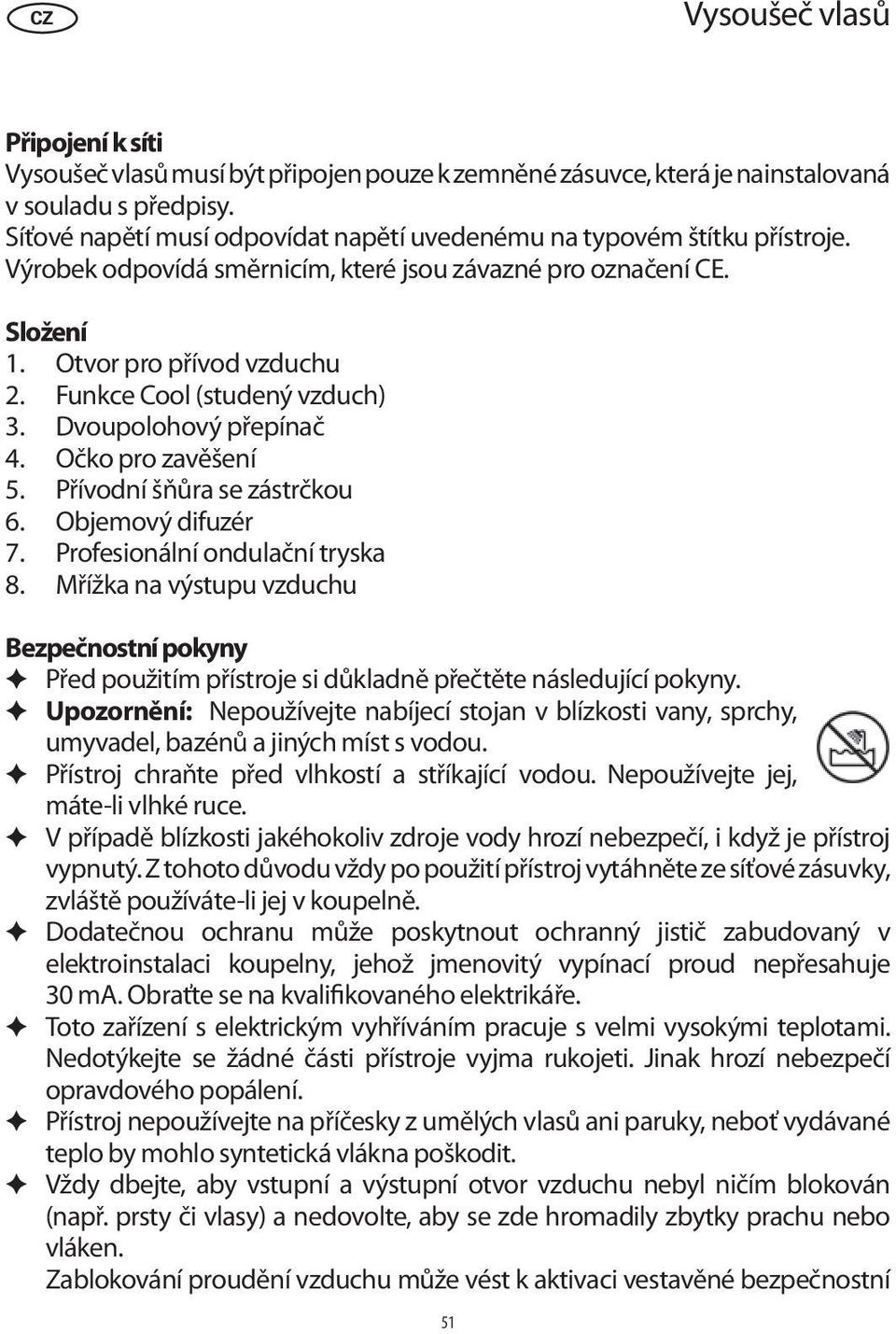 Funkce Cool (studený vzduch) 3. Dvoupolohový přepínač 4. Očko pro zavěšení 5. Přívodní šňůra se zástrčkou 6. Objemový difuzér 7. Profesionální ondulační tryska 8.