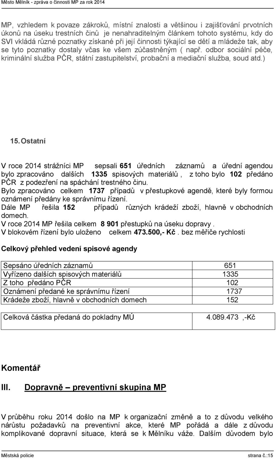 odbor sociální péče, kriminální služba PČR, státní zastupitelství, probační a mediační služba, soud atd.) 15.