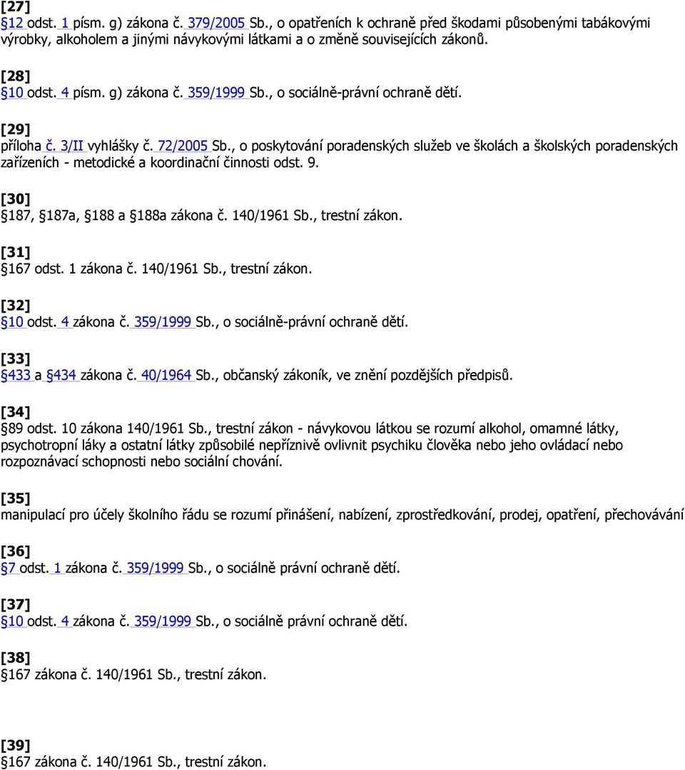 , o poskytování poradenských služeb ve školách a školských poradenských zařízeních - metodické a koordinační činnosti odst. 9. [30] 187, 187a, 188 a 188a zákona č. 140/1961 Sb., trestní zákon.