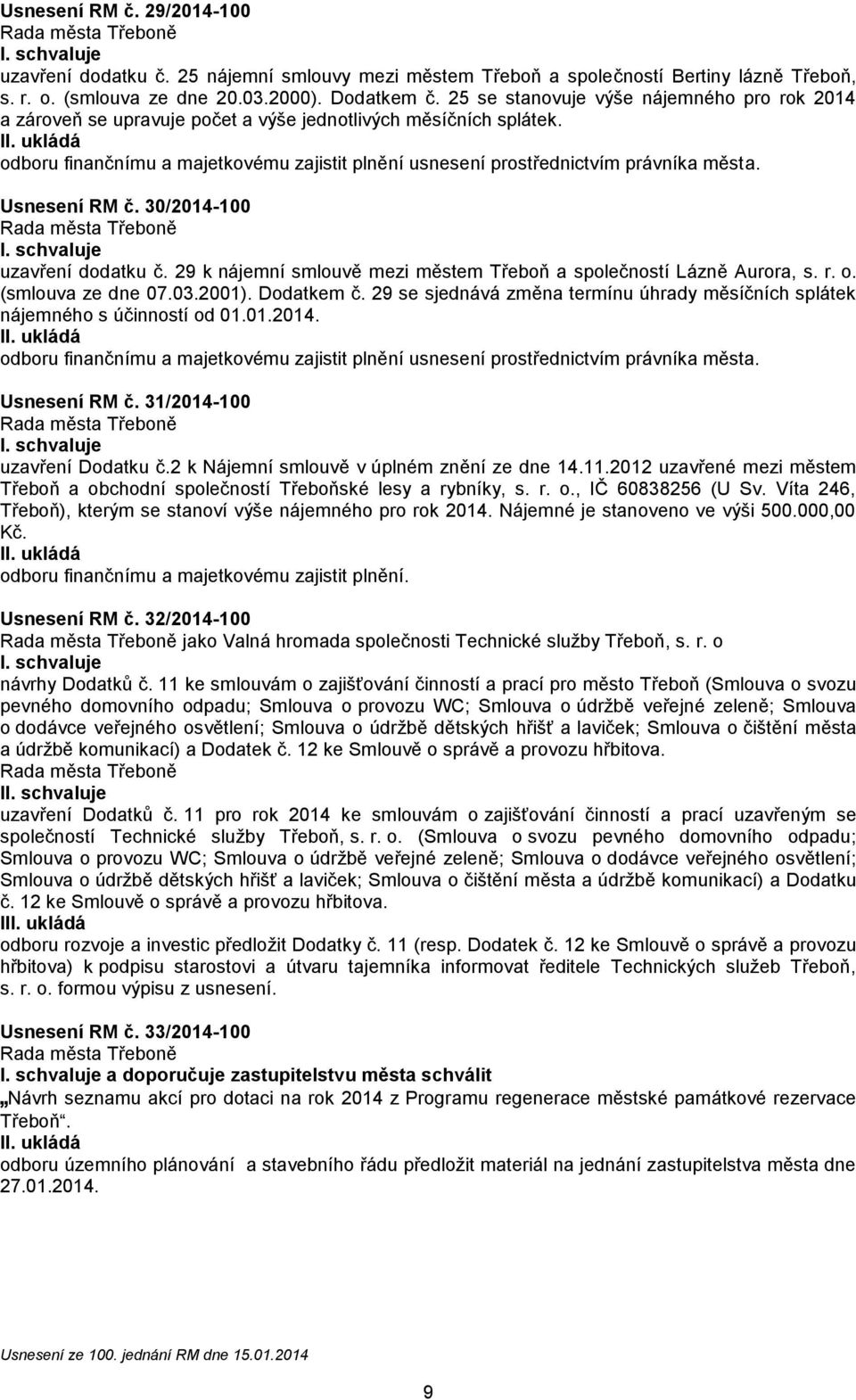Usnesení RM č. 30/2014-100 uzavření dodatku č. 29 k nájemní smlouvě mezi městem Třeboň a společností Lázně Aurora, s. r. o. (smlouva ze dne 07.03.2001). Dodatkem č.