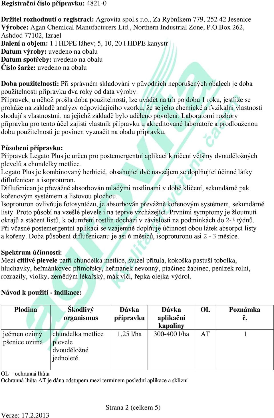 použitelnosti: Při správném skladování v původních neporušených obalech je doba použitelnosti přípravku dva roky od data výroby.