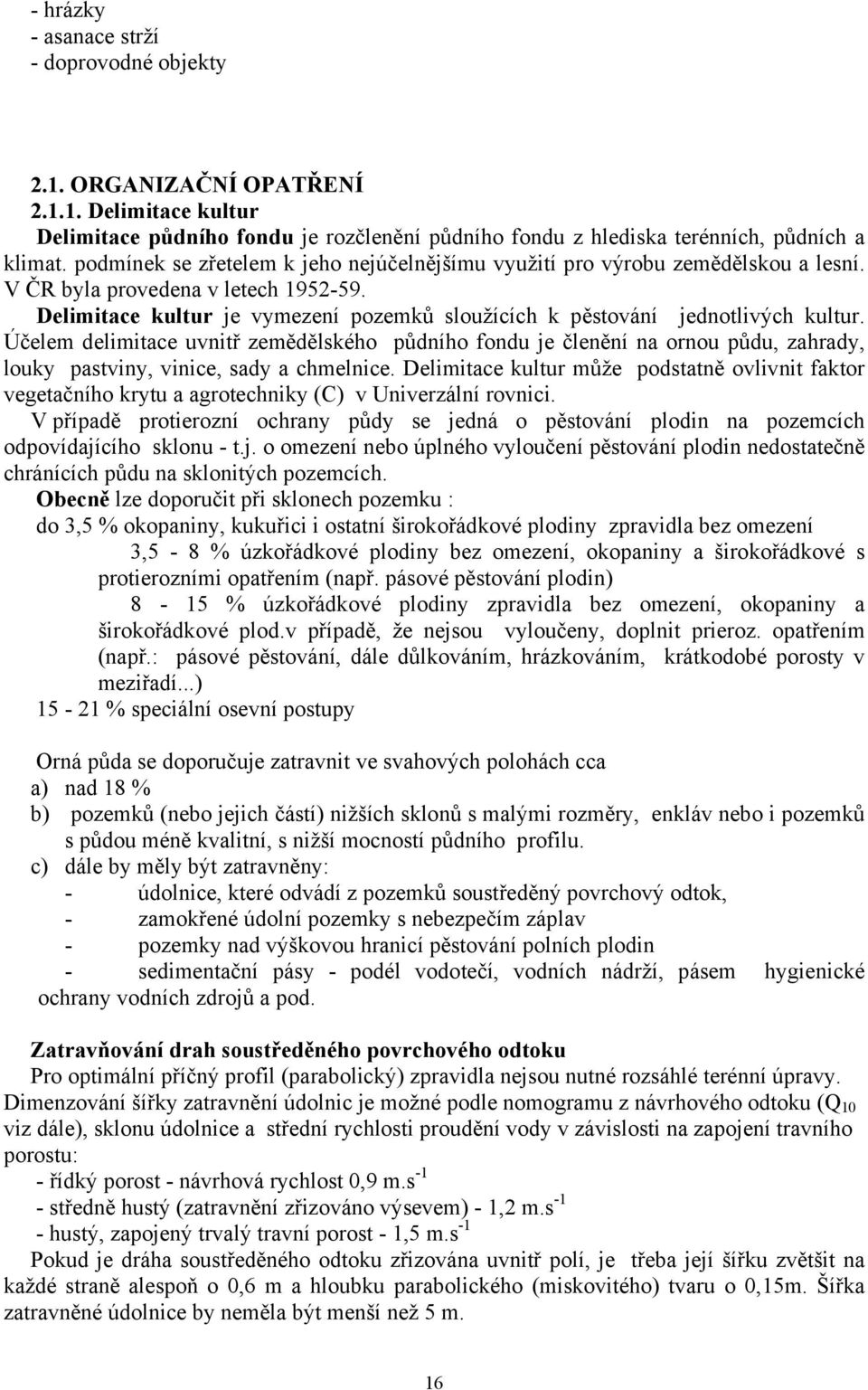 Delimitace kultur je vymezení pozemků sloužících k pěstování jednotlivých kultur.